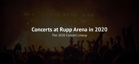 15 Rupp Arena Concerts in 2020 You Don't Want to Miss - LexLiveMusic