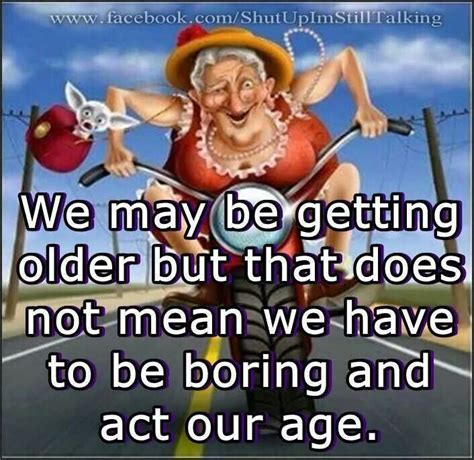 You go granny😂 | Senior humor, Birthday humor, Old age humor