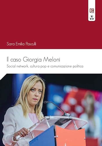 Il caso Giorgia Meloni: Social network, cultura pop e comunicazione ...