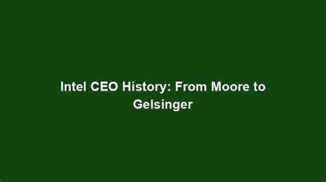 Intel CEO History: From Moore to Gelsinger - History Nexus