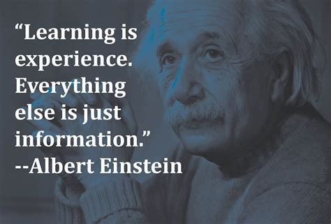 Learning is experience. Everything else is just information. | Book quotes, Albert einstein ...