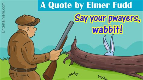 25 Classic Elmer Fudd Quotes - Entertainism