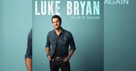 You Will Surely Go LSS with Luke Bryan's Play It Again