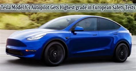 Tesla Model Y’s Autopilot Gets Highest grade in European Safety Tests - Assignment Point