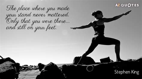 Stephen King quote: The place where you made your stand never mattered ...