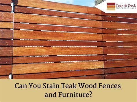 Can You Stain Teak Wood Fences and Furniture? | Teak & Deck Professionals