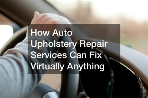 How Auto Upholstery Repair Services Can Fix Virtually Anything - Car Talk Podcast