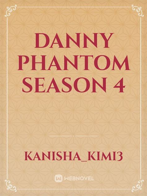 Danny Phantom Season 4 - Kanisha_kimi3 - WebNovel