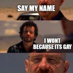 Breaking Bad - Say My Name Meme Generator - Imgflip