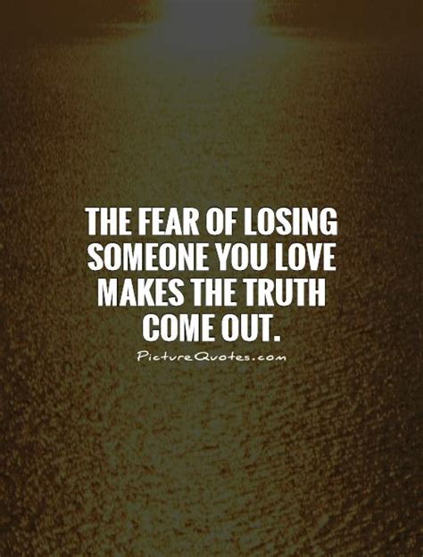 Quotes About Being Afraid Of Losing Someone. QuotesGram