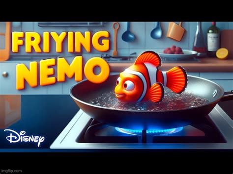 Disney frying Nemo. - Imgflip