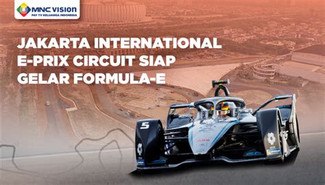 JAKARTA INTERNATIONAL E-PRIX CIRCUIT SIAP GELAR FORMULA-E