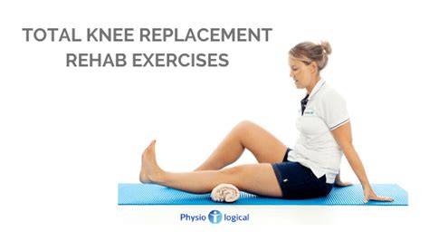 Total Knee Replacement – Rehab Exercises | Physio-logical