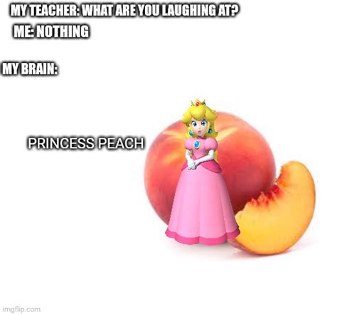 Princess Peach be like - Imgflip