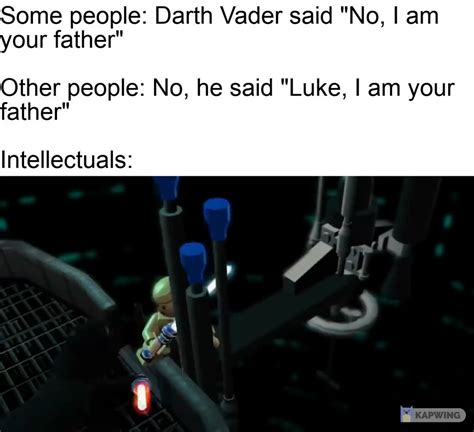 The actual way Darth Vader told Luke about his father : r/memes