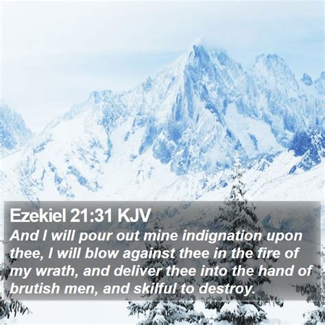 Ezekiel 21:31 KJV - And I will pour out mine indignation upon thee, I