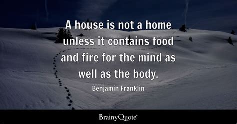 A house is not a home unless it contains food and fire for the mind as ...