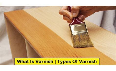 What Is Varnish | Types Of Varnish | Process Of Varnishing