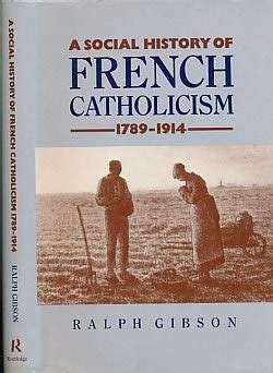 Social History of French Catholicism, 1789-1914 by Ralph Gibson | Goodreads