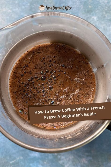 how to brew coffee with a french press a beginner's guide