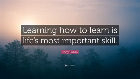 Tony Buzan Quote: “Learning how to learn is life’s most important skill.”