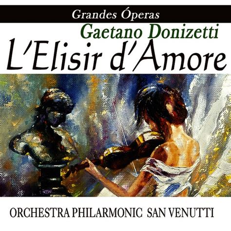 Opera - L'elisir D'amore by Gaetano Donizetti