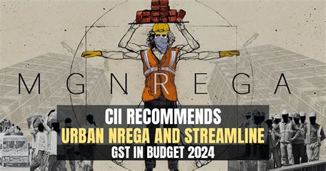 Budget 2024: CII Seeks Urban NREGA Scheme, Streamline to GST