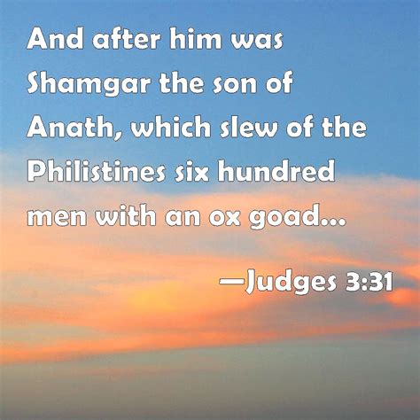 Judges 3:31 And after him was Shamgar the son of Anath, which slew of ...