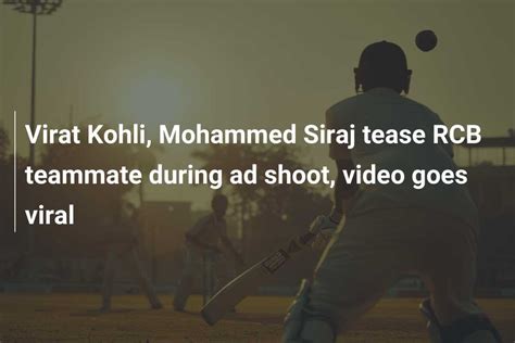 Virat Kohli, Mohammed Siraj tease RCB teammate during ad shoot, video goes viral - azscore.com