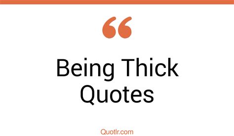 168+ Delighting Being Thick Quotes That Will Unlock Your True Potential