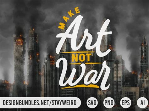 MAKE ART NOT WAR MOTIVATIONAL QUOTE by StayWeird on Dribbble