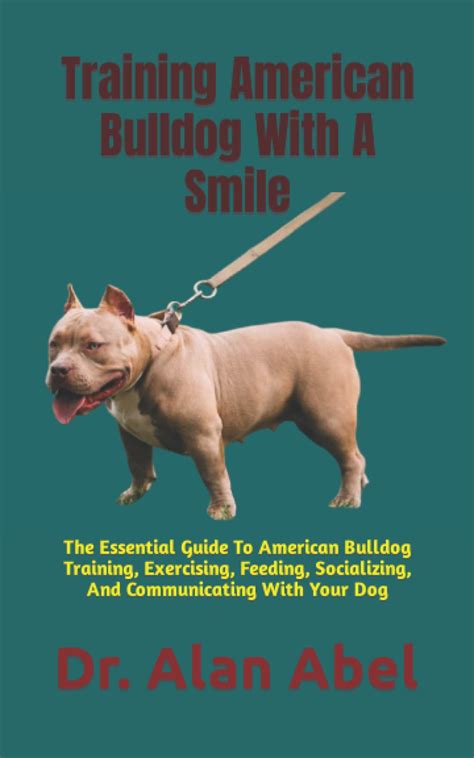 Training American Bulldog With A Smile: The Essential Guide To American ...