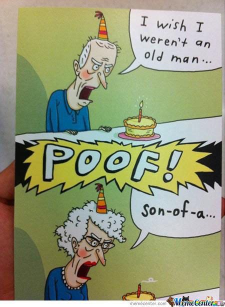 I Wish I Weren't An Old Man... | Funny birthday cards, Funny happy birthday wishes, Happy ...