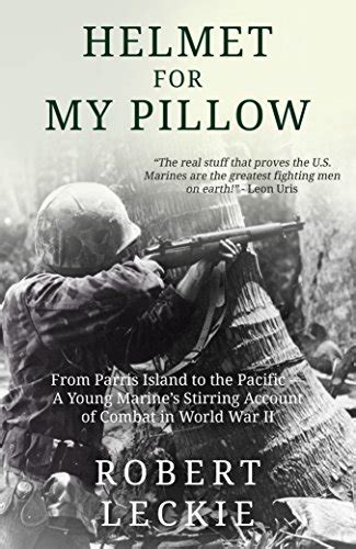 ⋆ Helmet For My Pillow by Robert Leckie ⋆ World War II ⋆ Veteran Voices ...