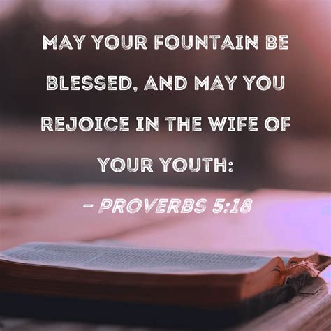 Proverbs 5:18 May your fountain be blessed, and may you rejoice in the ...