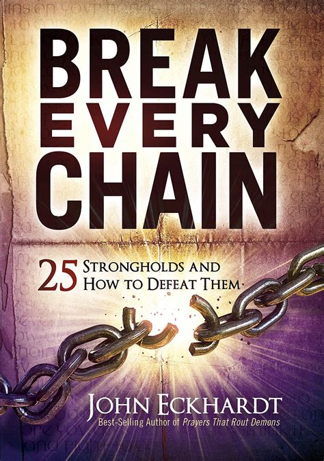 Break Every Chain: 25 Strongholds and How to Defeat Them by John ...