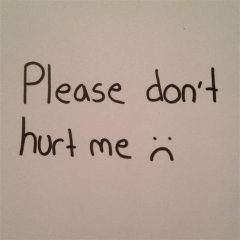 Please Dont Hurt Me Quotes. QuotesGram