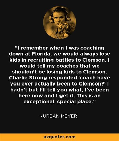 Urban Meyer quote: I remember when I was coaching down at Florida, we...