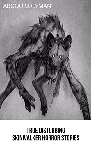 TRUE Terrifying Skinwalker Horror Stories eBook : Solyman, Abdou ...