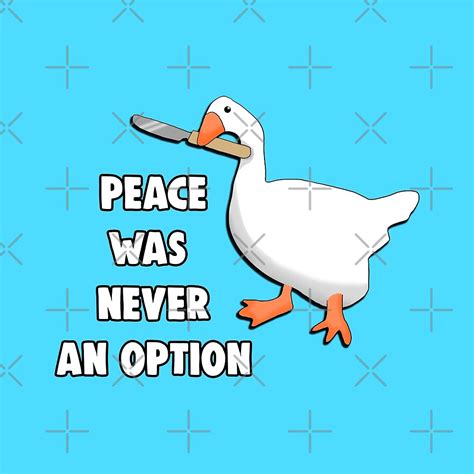 "Peace Was Never An Option Goose Knife Meme" by Barnyardy | Redbubble