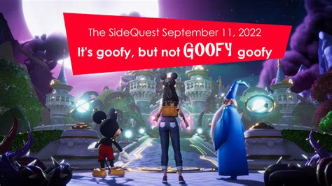 The SideQuest September 11, 2022: It’s goofy, but not GOOFY goofy – SideQuesting