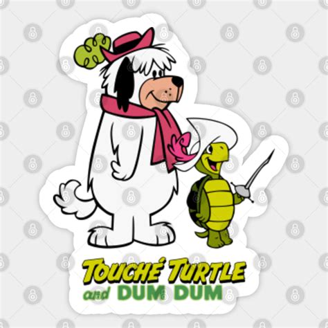 Touché Turtle and Dum Dum - Touche Turtle - Sticker | TeePublic