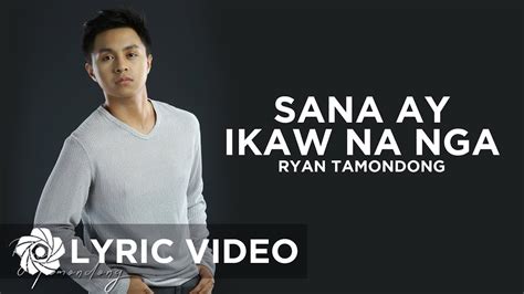 Sana Ay Ikaw Na Nga - Ryan Tamondong (Lyrics) - YouTube