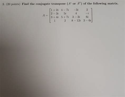 Solved 3. (20 points) Find the conjugate transpose (A* or | Chegg.com