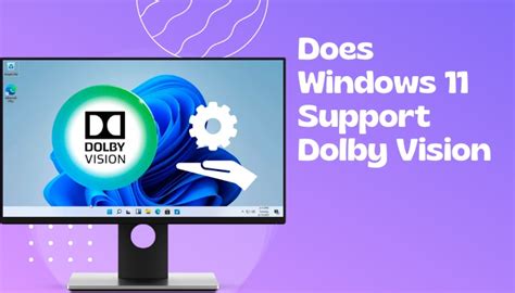 Does Windows 11 Support Dolby Vision? [Beginners Guide]