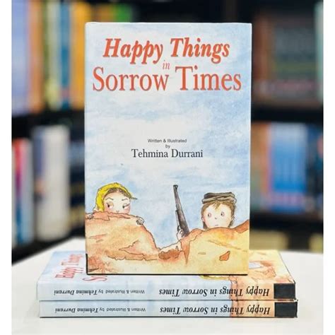 Buy Happy Things in Sorrow Times by Tehmina Durrani Online | Books Of Tehmina Durrani