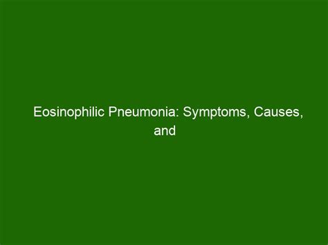 Eosinophilic Pneumonia: Symptoms, Causes, and Treatment Options ...