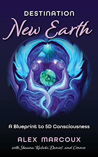 Destination New Earth: A Blueprint to 5D Consciousness eBook : Marcoux ...