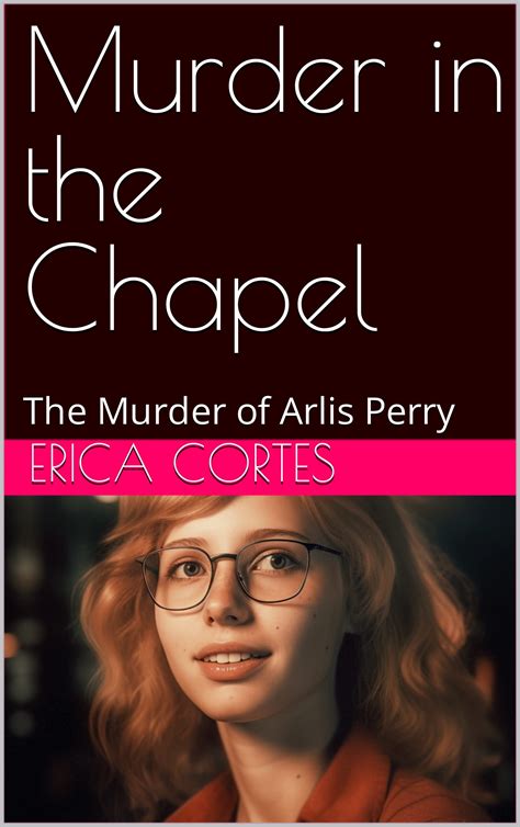 Murder in the Chapel: The Murder of Arlis Perry by Erica Cortes | Goodreads