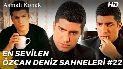 Özcan Deniz En Sevilen Sahneleri #22 - YouTube